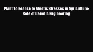 Read Plant Tolerance to Abiotic Stresses in Agriculture: Role of Genetic Engineering PDF Online