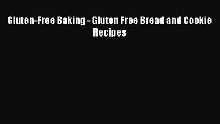 Read Gluten-Free Baking - Gluten Free Bread and Cookie Recipes Ebook Free