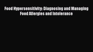 Download Food Hypersensitivity: Diagnosing and Managing Food Allergies and Intolerance PDF