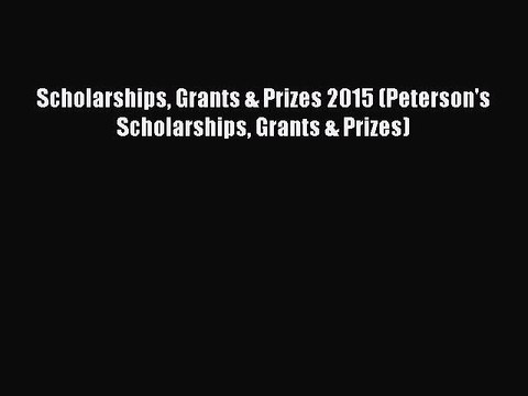 Read Scholarships Grants & Prizes 2015 (Peterson's Scholarships Grants & Prizes) E-Book Free