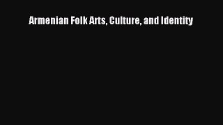 Read Armenian Folk Arts Culture and Identity PDF Online