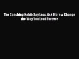Read The Coaching Habit: Say Less Ask More & Change the Way You Lead Forever Ebook Online