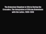 Read The Armenian Kingdom in Cilicia During the Crusades: The Integration of Cilician Armenians
