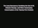 Download The Long Emergency: Surviving the End of Oil Climate Change and Other Converging Catastrophes