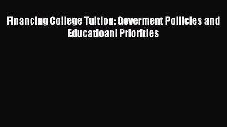 Read Financing College Tuition: Goverment Pollicies and Educatioanl Priorities E-Book Free