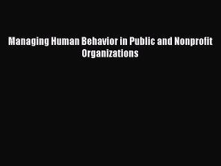 Read Managing Human Behavior in Public and Nonprofit Organizations Ebook Free