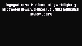 Read Engaged Journalism: Connecting with Digitally Empowered News Audiences (Columbia Journalism