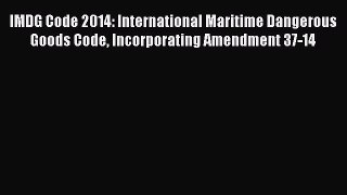 Read IMDG Code 2014: International Maritime Dangerous Goods Code Incorporating Amendment 37-14