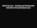 Read Book Mind Of Success  - Surviving and Thriving under $165000 of Personal Student Loans