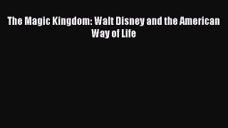 Download The Magic Kingdom: Walt Disney and the American Way of Life Ebook Free