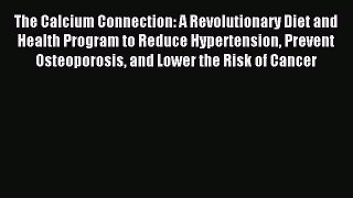 Read The Calcium Connection: A Revolutionary Diet and Health Program to Reduce Hypertension