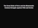 Read The Great Stink of Paris and the Nineteenth-Century Struggle against Filth and Germs Ebook