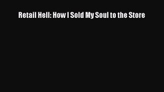 Read Retail Hell: How I Sold My Soul to the Store Ebook Free