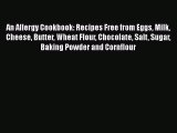 Read An Allergy Cookbook: Recipes Free from Eggs Milk Cheese Butter Wheat Flour Chocolate Salt