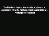 Read The Blackest Page of Modern History: Events in Armenia in 1915 the Facts and the Responsibilities