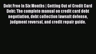 Read Debt Free In Six Months | Getting Out of Credit Card Debt: The complete manual on credit