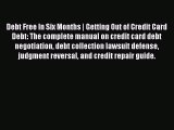 Read Debt Free In Six Months | Getting Out of Credit Card Debt: The complete manual on credit