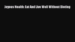 Download Joyous Health: Eat And Live Well Without Dieting Ebook Free