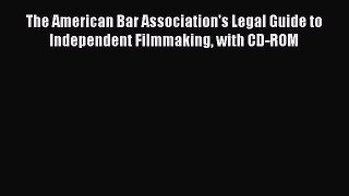 Read The American Bar Association's Legal Guide to Independent Filmmaking with CD-ROM Ebook