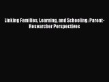 Read Book Linking Families Learning and Schooling: Parent-Researcher Perspectives E-Book Free