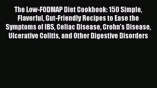 Read The Low-FODMAP Diet Cookbook: 150 Simple Flavorful Gut-Friendly Recipes to Ease the Symptoms