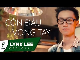 Lynk Lee - Còn đâu vòng tay ft. Phúc Bằng (Official MV)