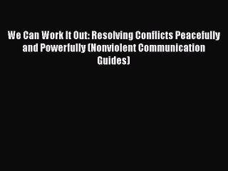 Tải video: [Read] We Can Work It Out: Resolving Conflicts Peacefully and Powerfully (Nonviolent Communication