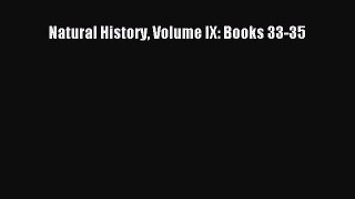 Read Natural History Volume IX: Books 33-35 Ebook Free