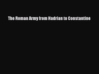 Read The Roman Army from Hadrian to Constantine Ebook Free