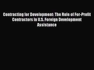 PDF Contracting for Development: The Role of For-Profit Contractors in U.S. Foreign Development