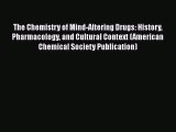 [PDF] The Chemistry of Mind-Altering Drugs: History Pharmacology and Cultural Context (American