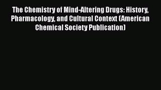 [PDF] The Chemistry of Mind-Altering Drugs: History Pharmacology and Cultural Context (American