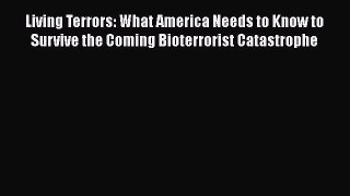 [PDF] Living Terrors: What America Needs to Know to Survive the Coming Bioterrorist Catastrophe