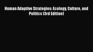 Download Human Adaptive Strategies: Ecology Culture and Politics (3rd Edition) [Download] Online