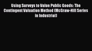 Download Using Surveys to Value Public Goods: The Contingent Valuation Method (McGraw-Hill