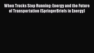 PDF When Trucks Stop Running: Energy and the Future of Transportation (SpringerBriefs in Energy)