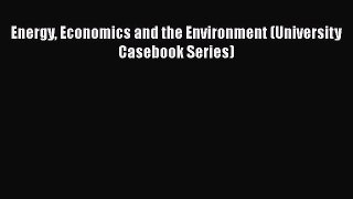 Download Energy Economics and the Environment (University Casebook Series) [PDF] Online