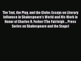 Read The Text the Play and the Globe: Essays on Literary Influence in Shakespeare's World and