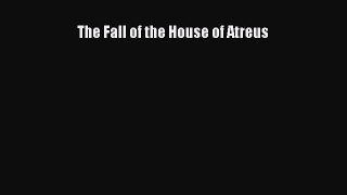 Read The Fall of the House of Atreus Ebook Free