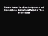Read Effective Human Relations: Interpersonal and Organizational Applications (Available Titles