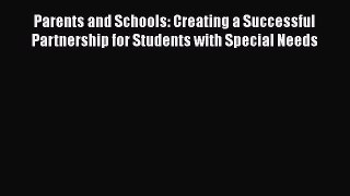 Read Book Parents and Schools: Creating a Successful Partnership for Students with Special