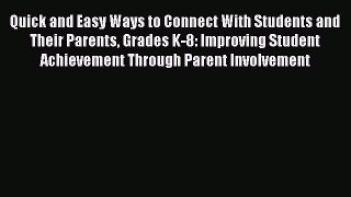 Read Book Quick and Easy Ways to Connect With Students and Their Parents Grades K-8: Improving