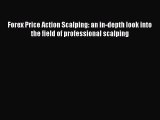 Read Forex Price Action Scalping: an in-depth look into the field of professional scalping