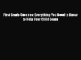 Read Book First Grade Success: Everything You Need to Know to Help Your Child Learn E-Book