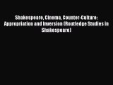 Download Shakespeare Cinema Counter-Culture: Appropriation and Inversion (Routledge Studies