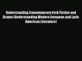 Download Understanding Contemporary Irish Fiction and Drama (Understanding Modern European