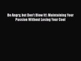 [PDF] Be Angry but Don't Blow It!: Maintaining Your Passion Without Losing Your Cool Ebook