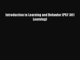 Read Book Introduction to Learning and Behavior (PSY 361 Learning) E-Book Free