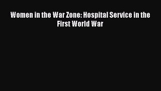 Read Women in the War Zone: Hospital Service in the First World War Ebook Free