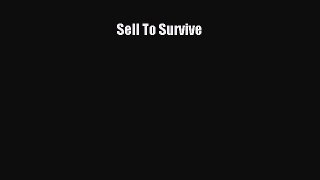 Read Book Sell To Survive ebook textbooks